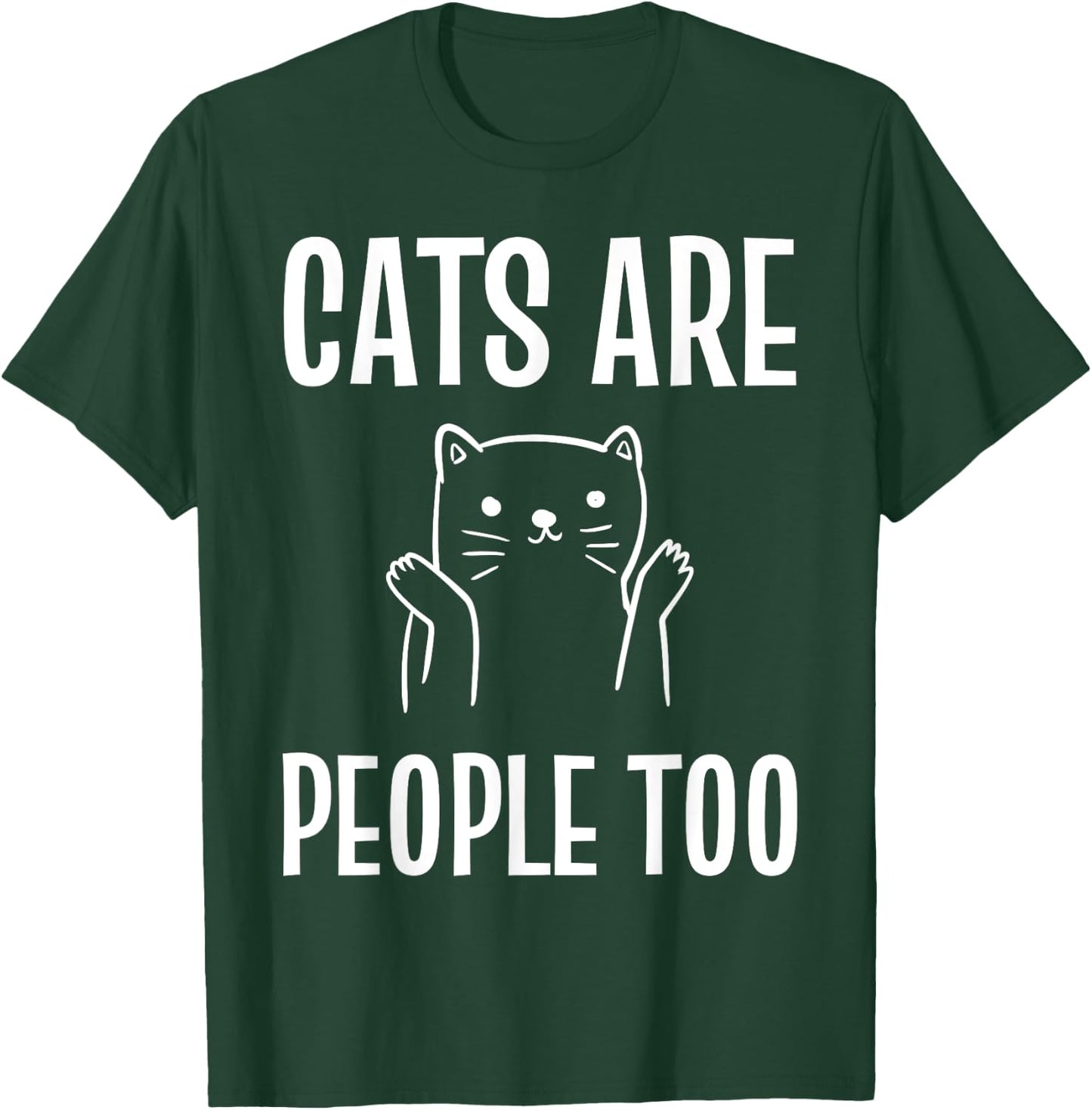 Cats Are People Too Cat Enthusiast T-Shirt - T-Shirt | Forest