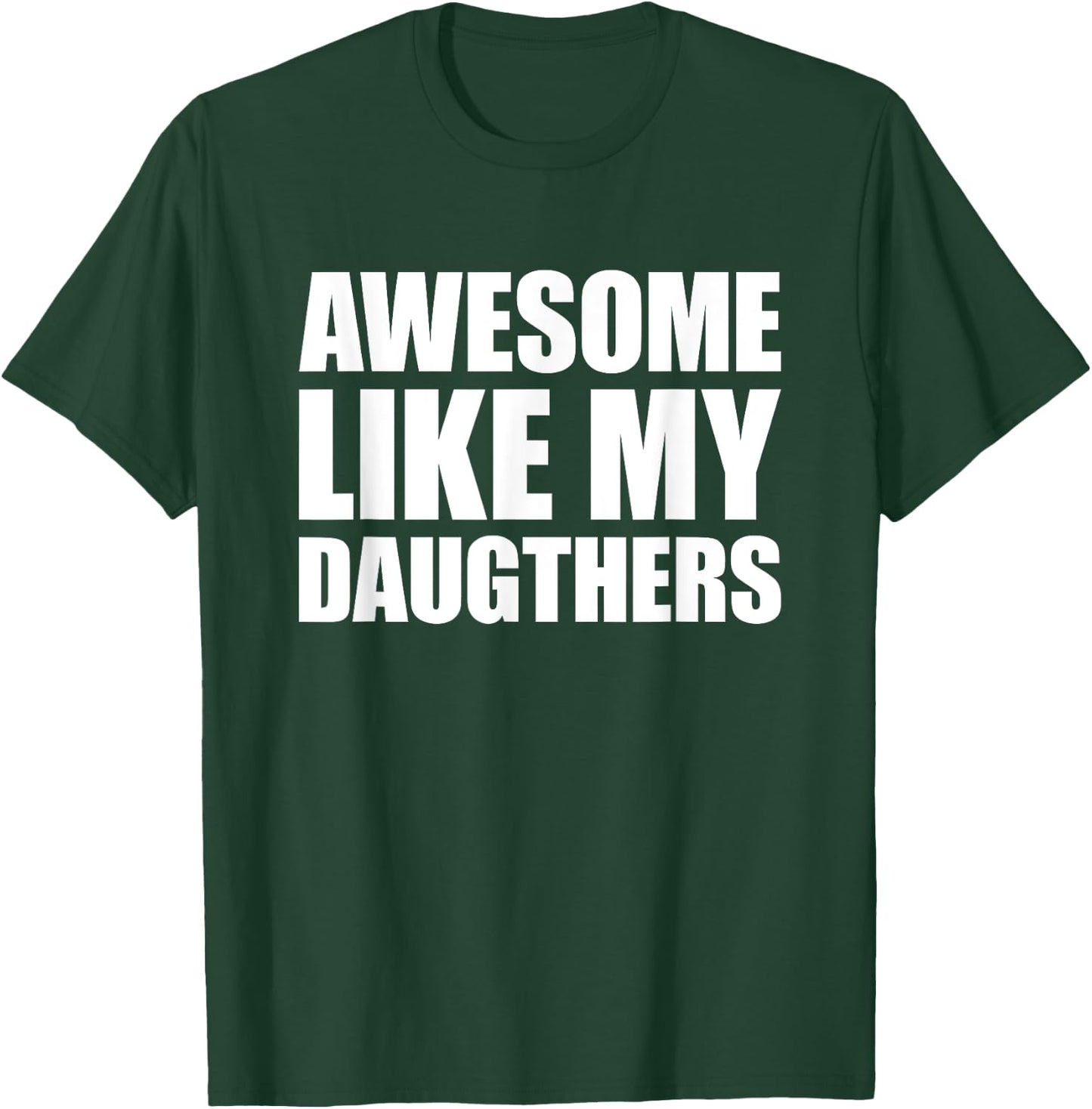 Awesome Like My Daughters T-Shirt - T-Shirt | Forest