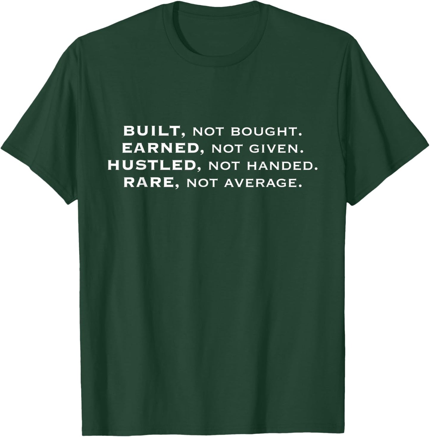 Built, Not Bought. Hustle, Not Handed. Earned, Not Given T-Shirt - T-Shirt | Forest