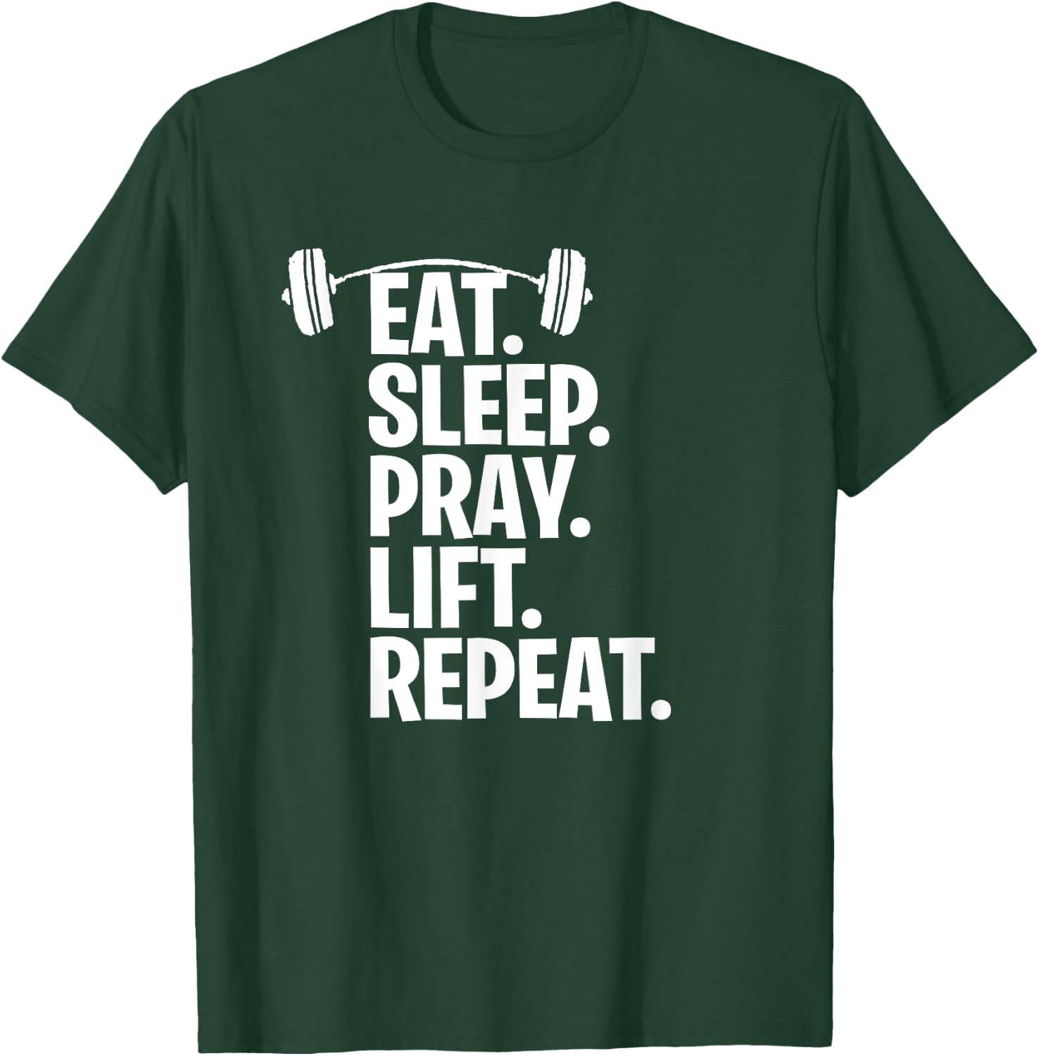 Eat Sleep Pray Lift Repeat Christian Workout Gym Shirt T-Shirt - T-Shirt | Forest