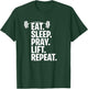 Eat Sleep Pray Lift Repeat Christian Workout Gym Shirt T-Shirt - T-Shirt | Forest