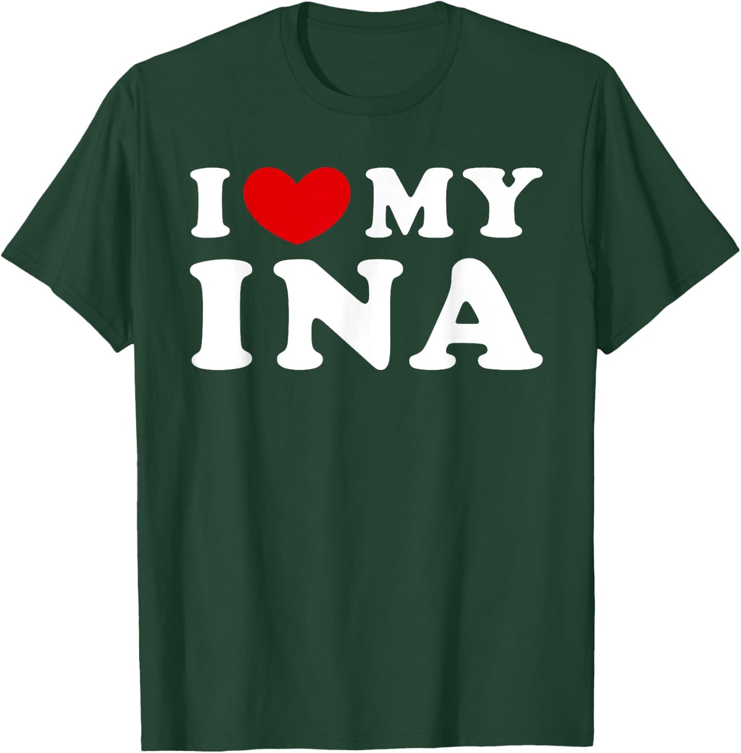 I Love My Ina, I Heart My Ina T-Shirt - T-Shirt | Forest