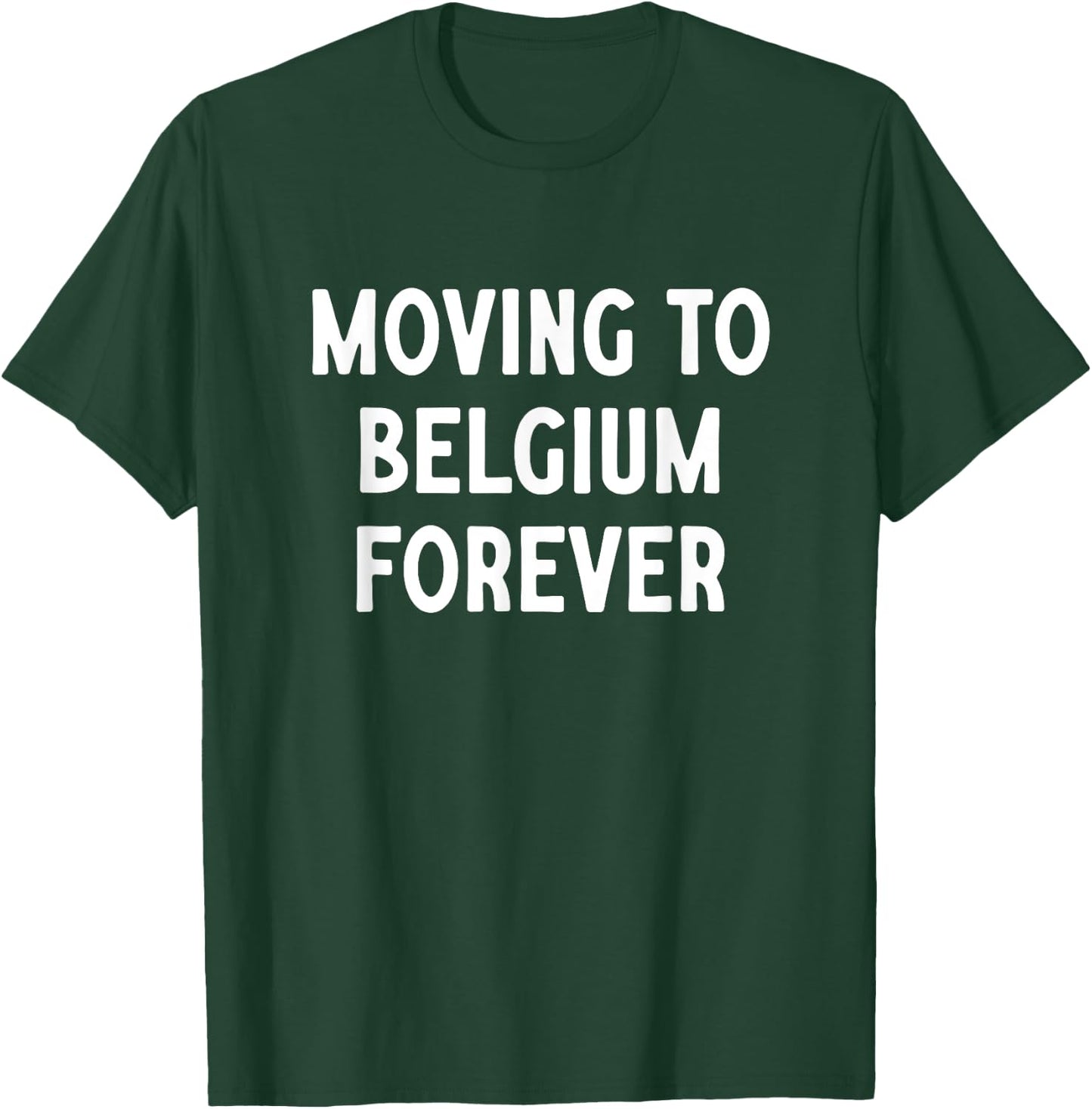 Déménagement en Belgique pour toujours T-Shirt - T-Shirt | Forest