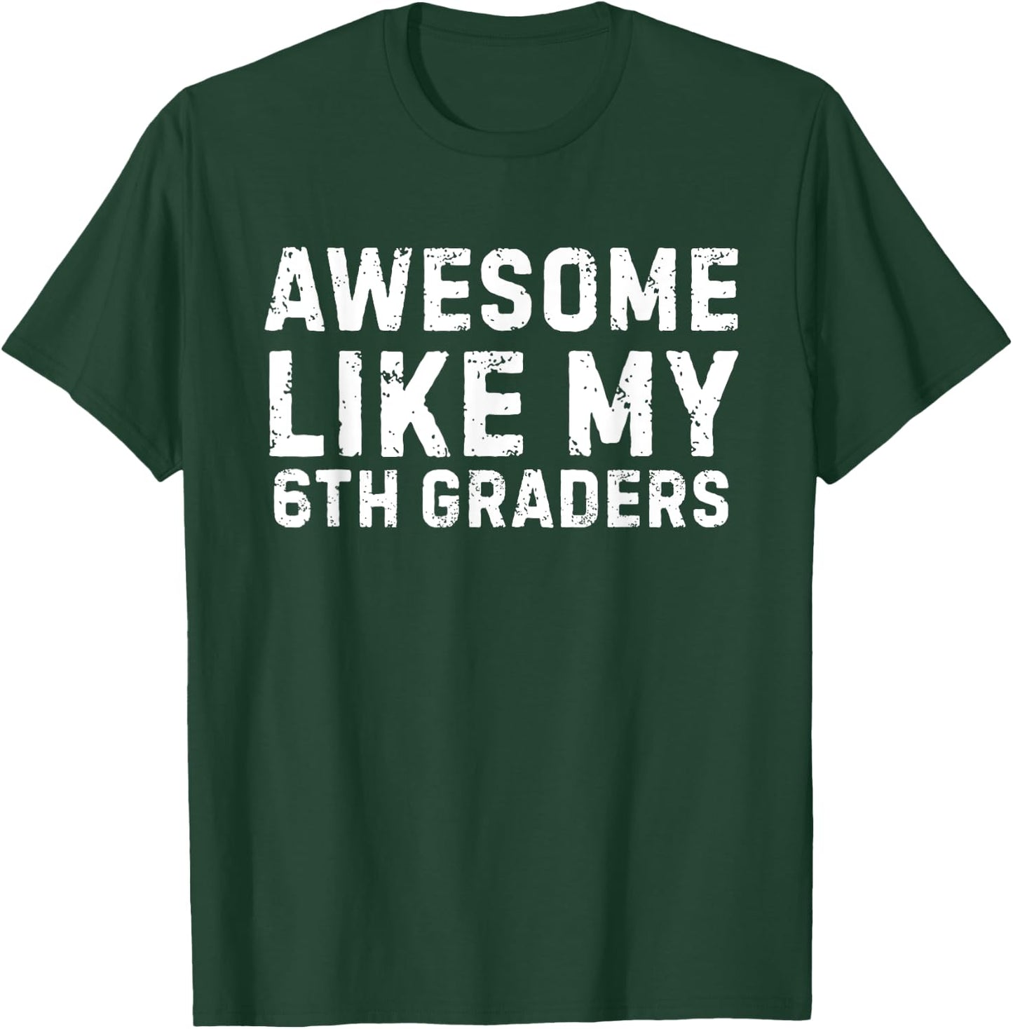 Awesome Like My 6th Grader Sixth Grade Teacher T-Shirt - T-Shirt | Forest