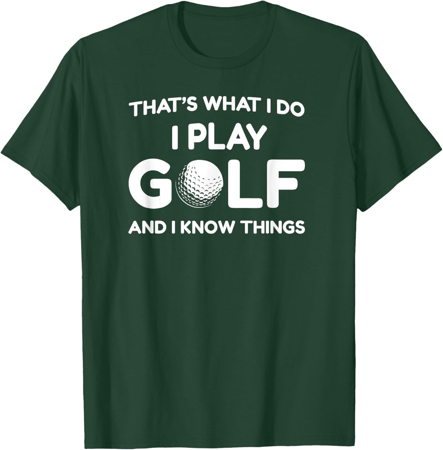 I play Golf Shirts and I know things shirt 's funny T-Shirt - T-Shirt | Forest
