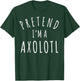 Pretend I'm An Axolotl Fun Matching Family Costume Halloween T-Shirt - T-Shirt | Forest