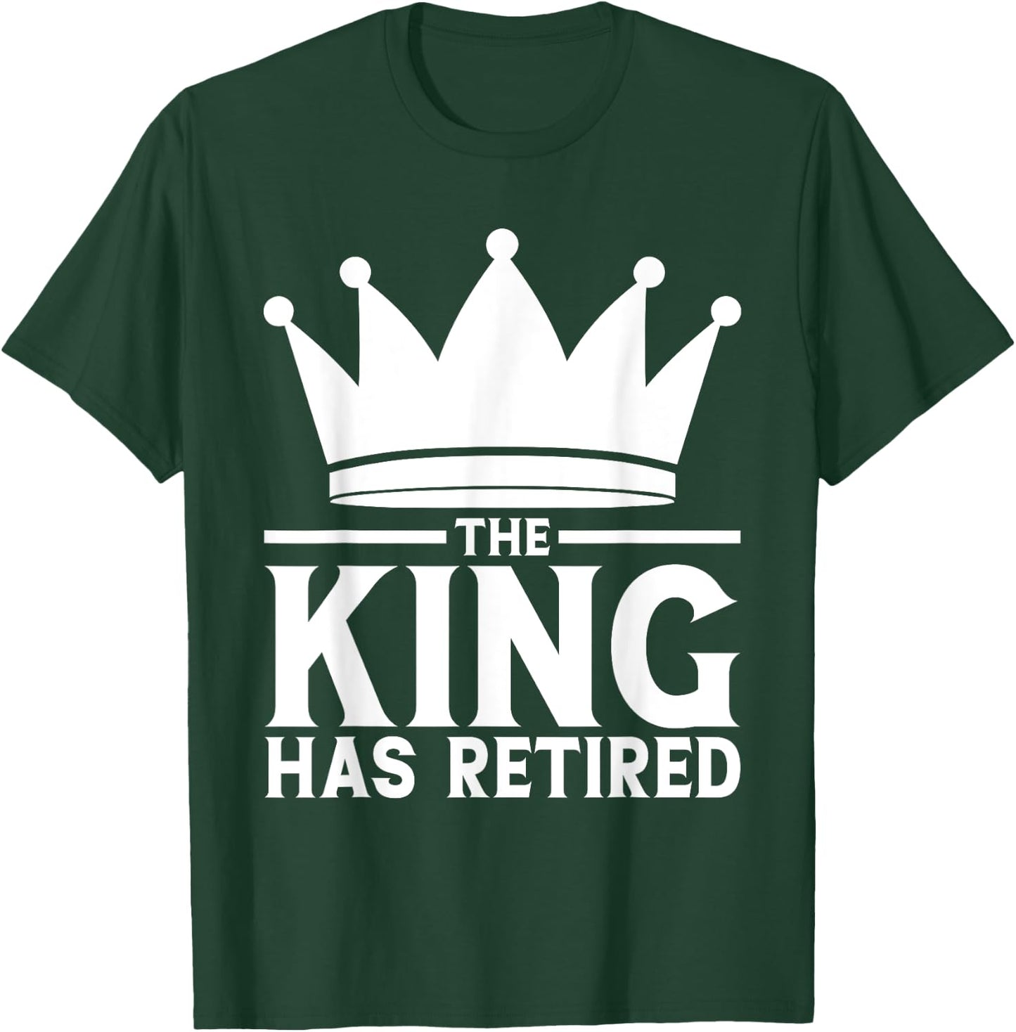 the King Has Retired - Retirement T-Shirt - T-Shirt | Forest
