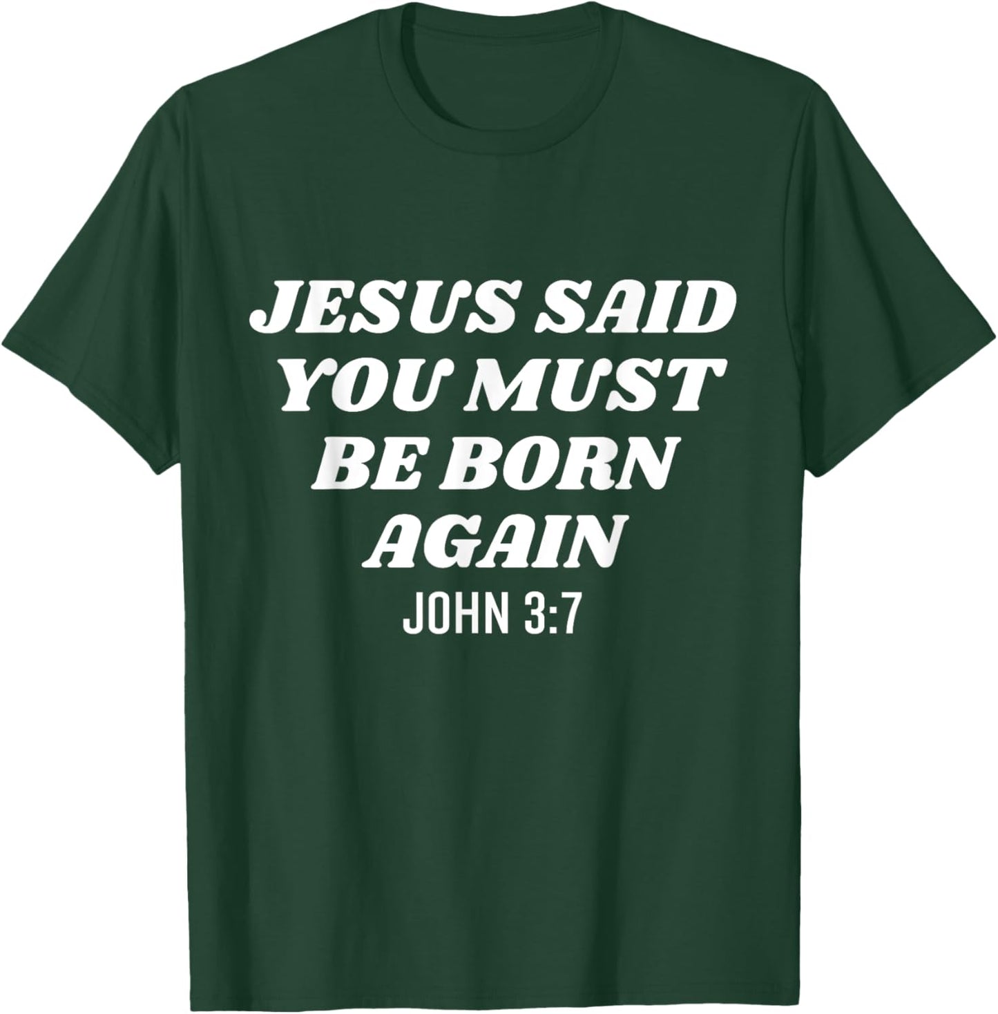 Jesus Said You Must Be Born Again Bible Religious Christian T-Shirt - T-Shirt | Forest