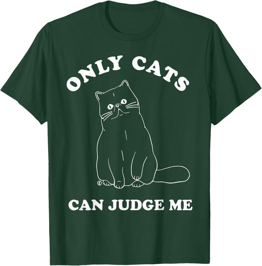 Only Cats Can Judge Me Funny Cat Joke T-Shirt - T-Shirt | Forest