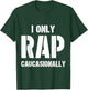 I Only Rap Caucasionally Funny Gift Or Women T-Shirt - T-Shirt | Forest