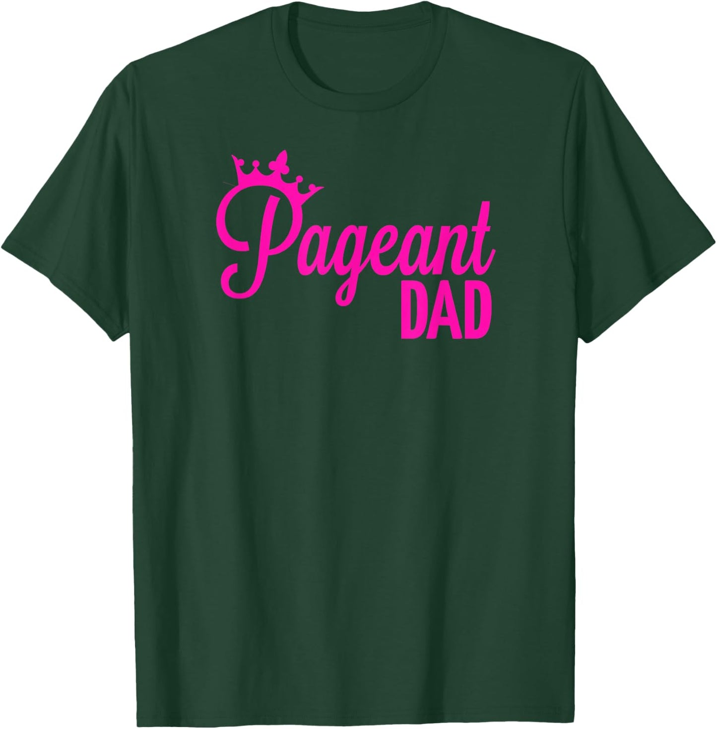 Pageant Dad T-Shirt - T-Shirt | Forest