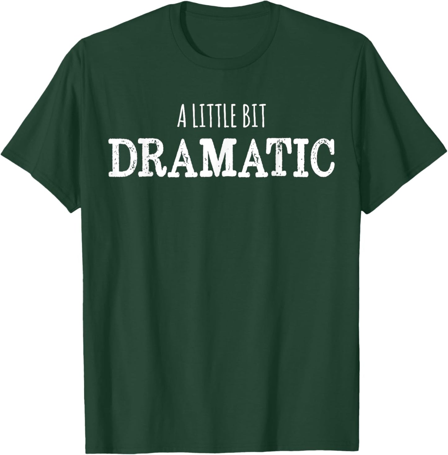 A Little Bit Dramatic Funny Drama Queen T-Shirt - T-Shirt | Forest