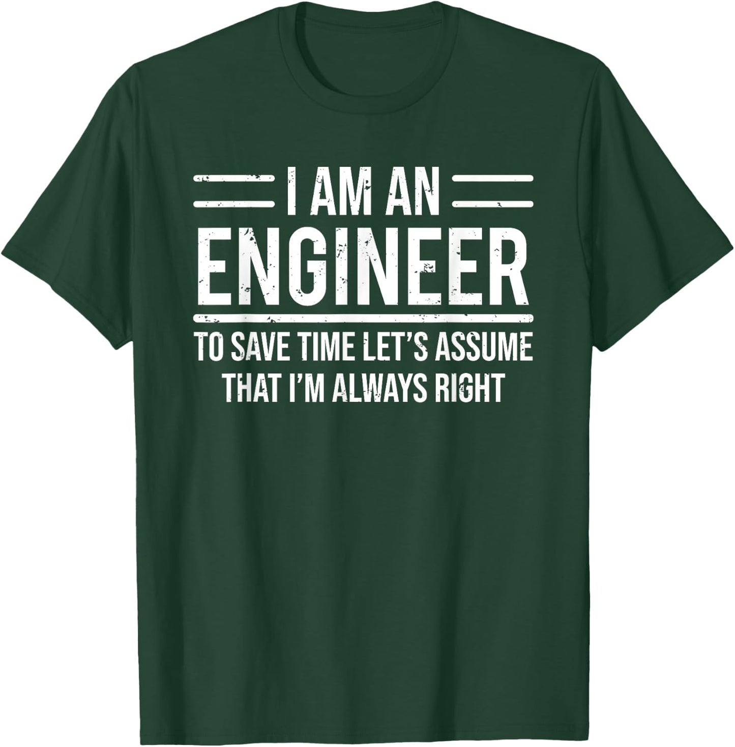 I Am An Engineer To Save Time I'm Always Right Funny T-Shirt - T-Shirt | Forest