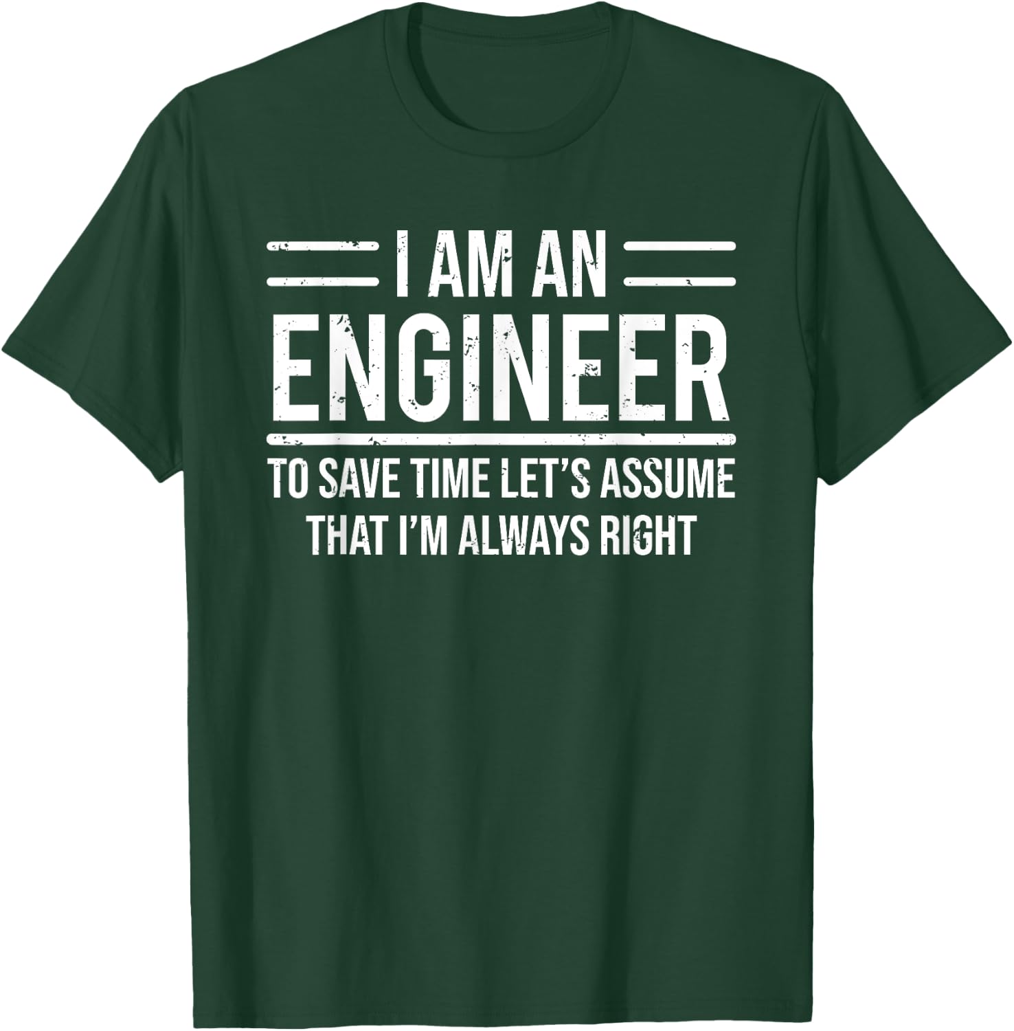 I Am An Engineer To Save Time I'm Always Right Funny T-Shirt - T-Shirt | Forest