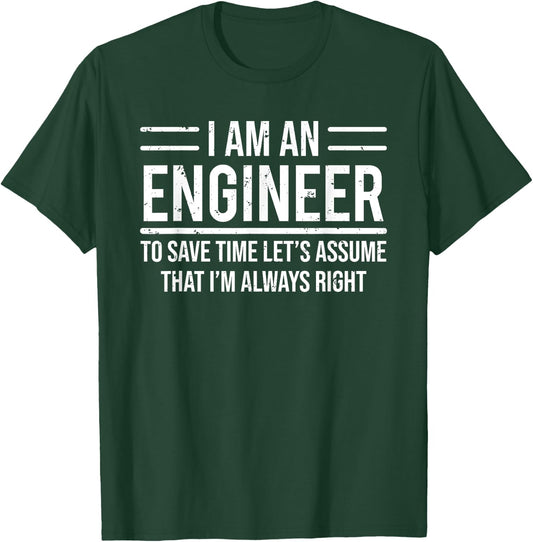 I Am An Engineer To Save Time I'm Always Right Funny T-Shirt - T-Shirt | Forest