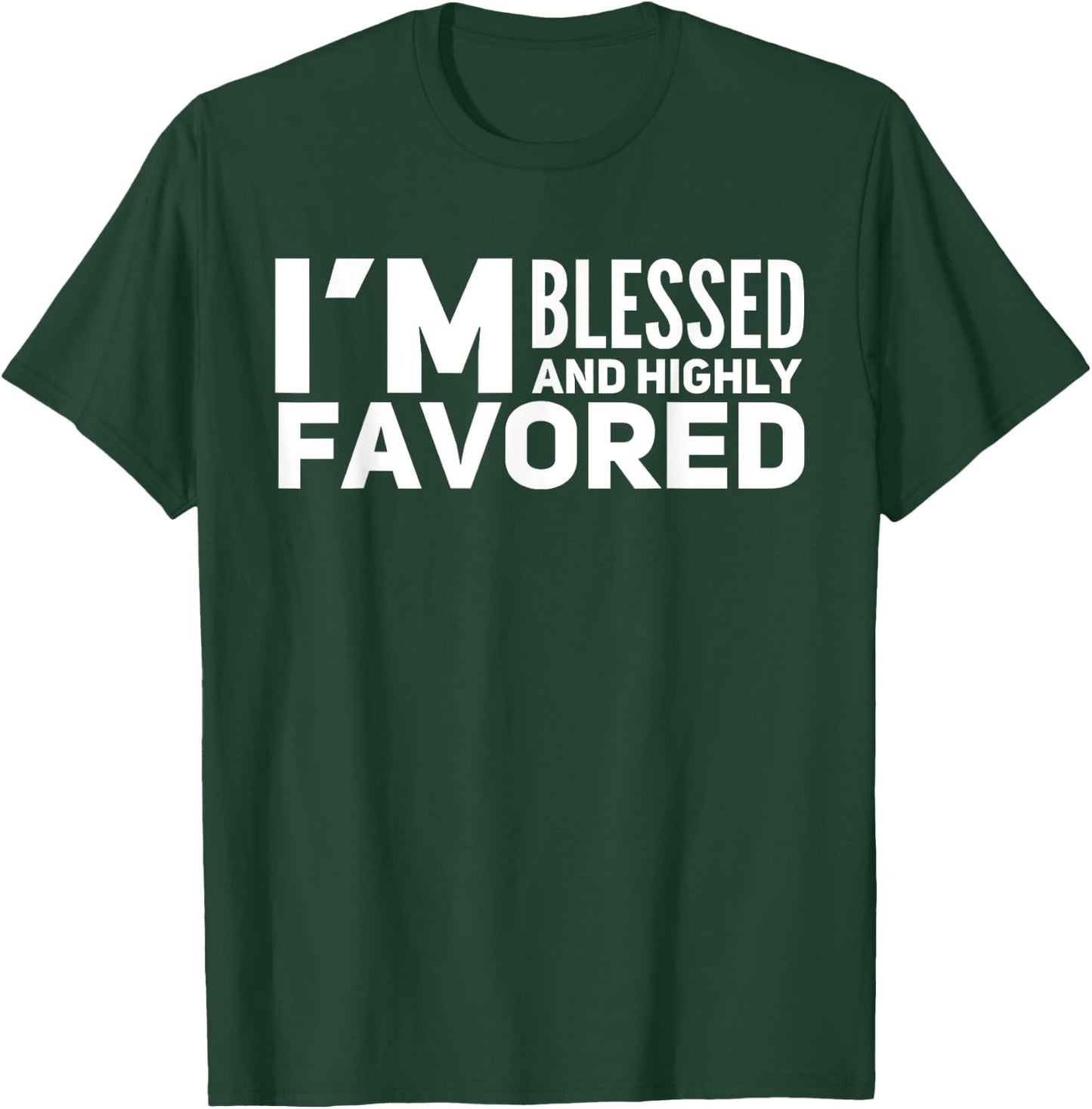 I'm Blessed And Highly Favored T-Shirt - T-Shirt | Forest