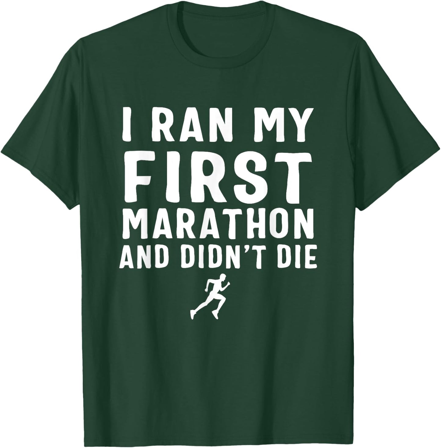 I Ran My First Marathon & Didn't Die T-Shirt - T-Shirt | Forest