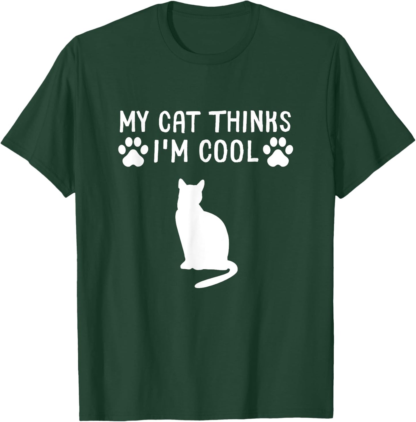My Cat Thinks I'm Cool Funny Cat Owner Gift Cat Lover Women Girls Kids T-Shirt - T-Shirt | Forest