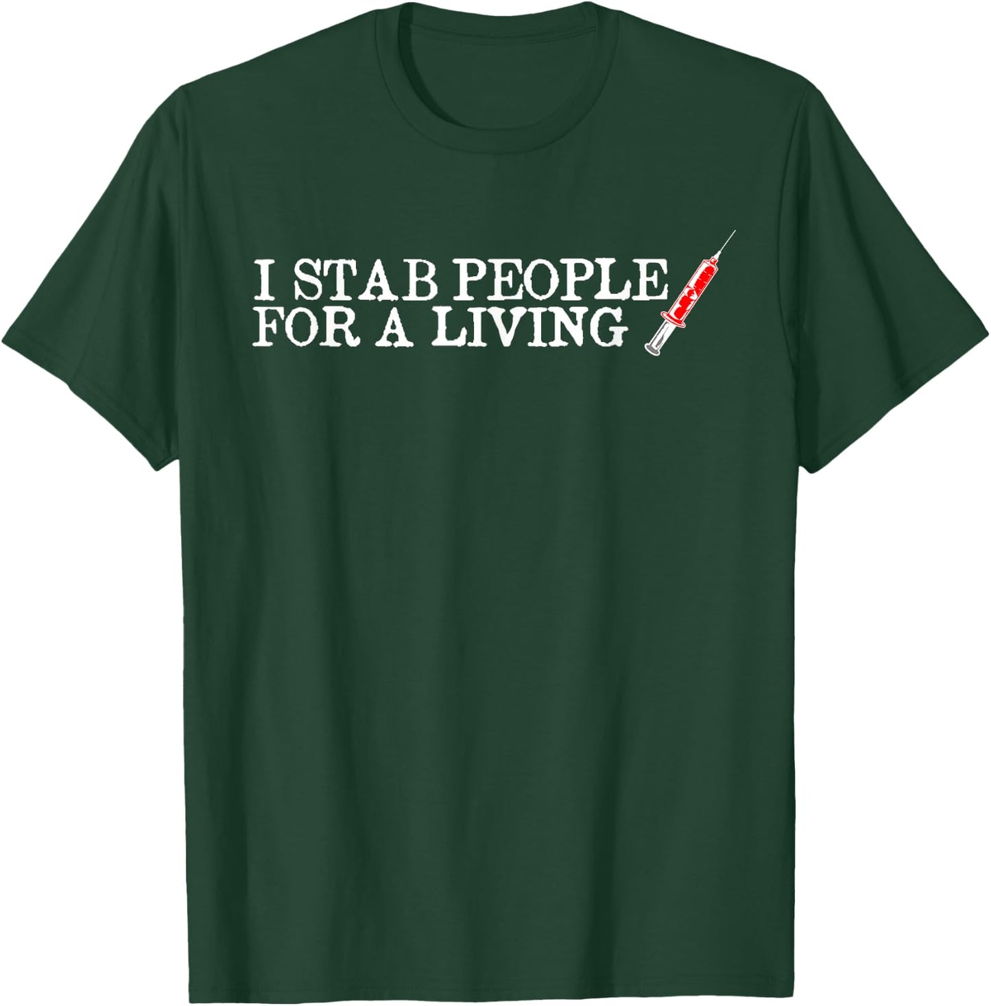 I Stab People For A Living Funny Phlebotomist Nurse Gift T-Shirt - T-Shirt | Forest