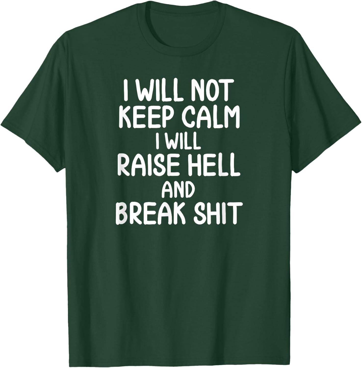 Funny, I will Not Keep Calm, Joke, Sarcastic, Family T-Shirt - T-Shirt | Forest