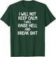 Funny, I will Not Keep Calm, Joke, Sarcastic, Family T-Shirt - T-Shirt | Forest