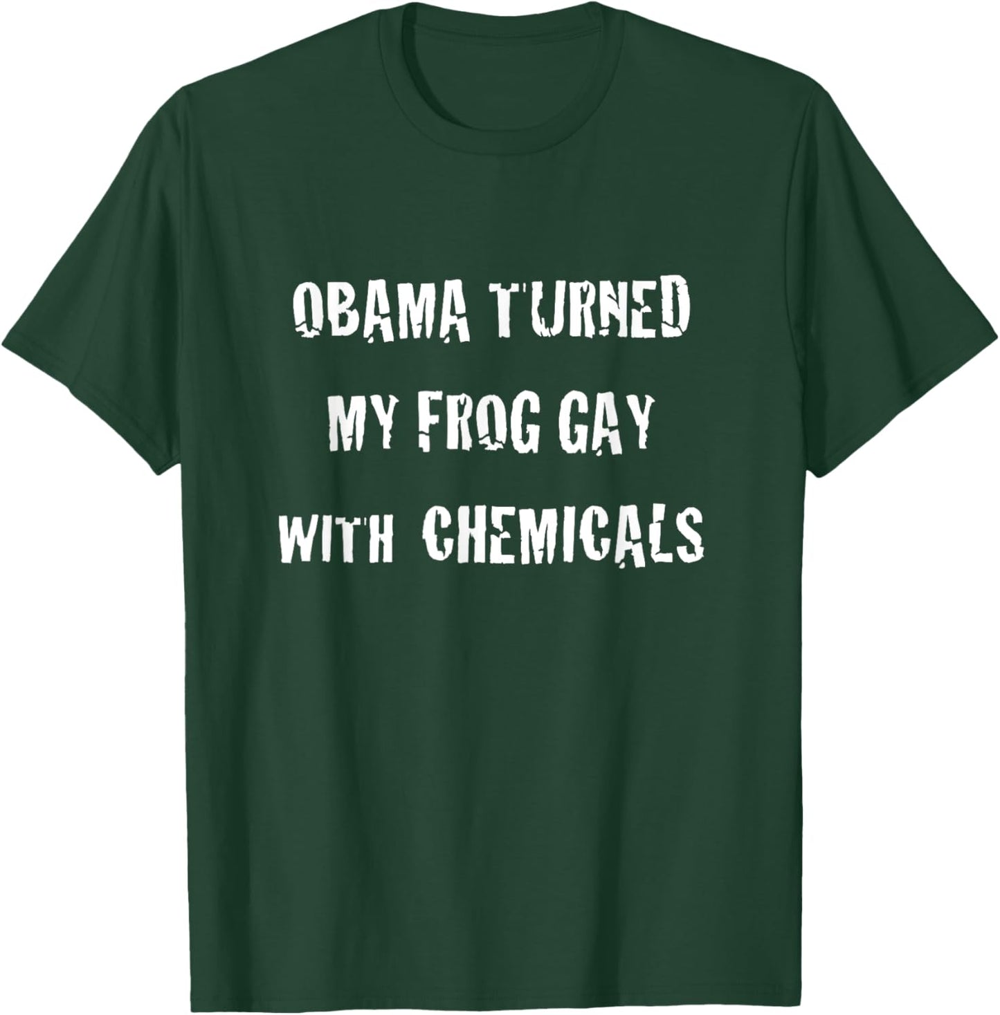 Obama Turned My Frog Gay With Chemicals T-Shirt - T-Shirt | Forest