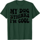 My Dog Thinks I’m Cool Funny Dog Mom Dog Lover Women Kids T-Shirt - T-Shirt | Forest