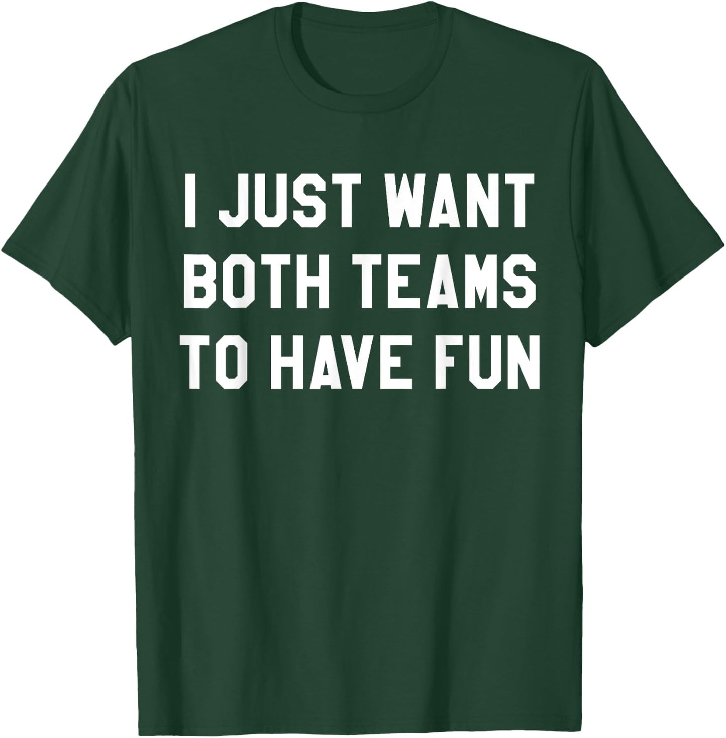 I Just Want Both Teams to Have Fun Shirt Game Day T-Shirt - T-Shirt | Forest