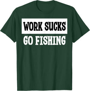 Work Sucks Go Fishing T-Shirt - T-Shirt | Forest