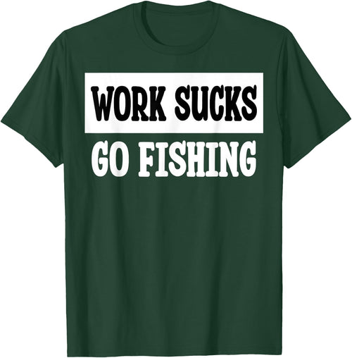 Work Sucks Go Fishing