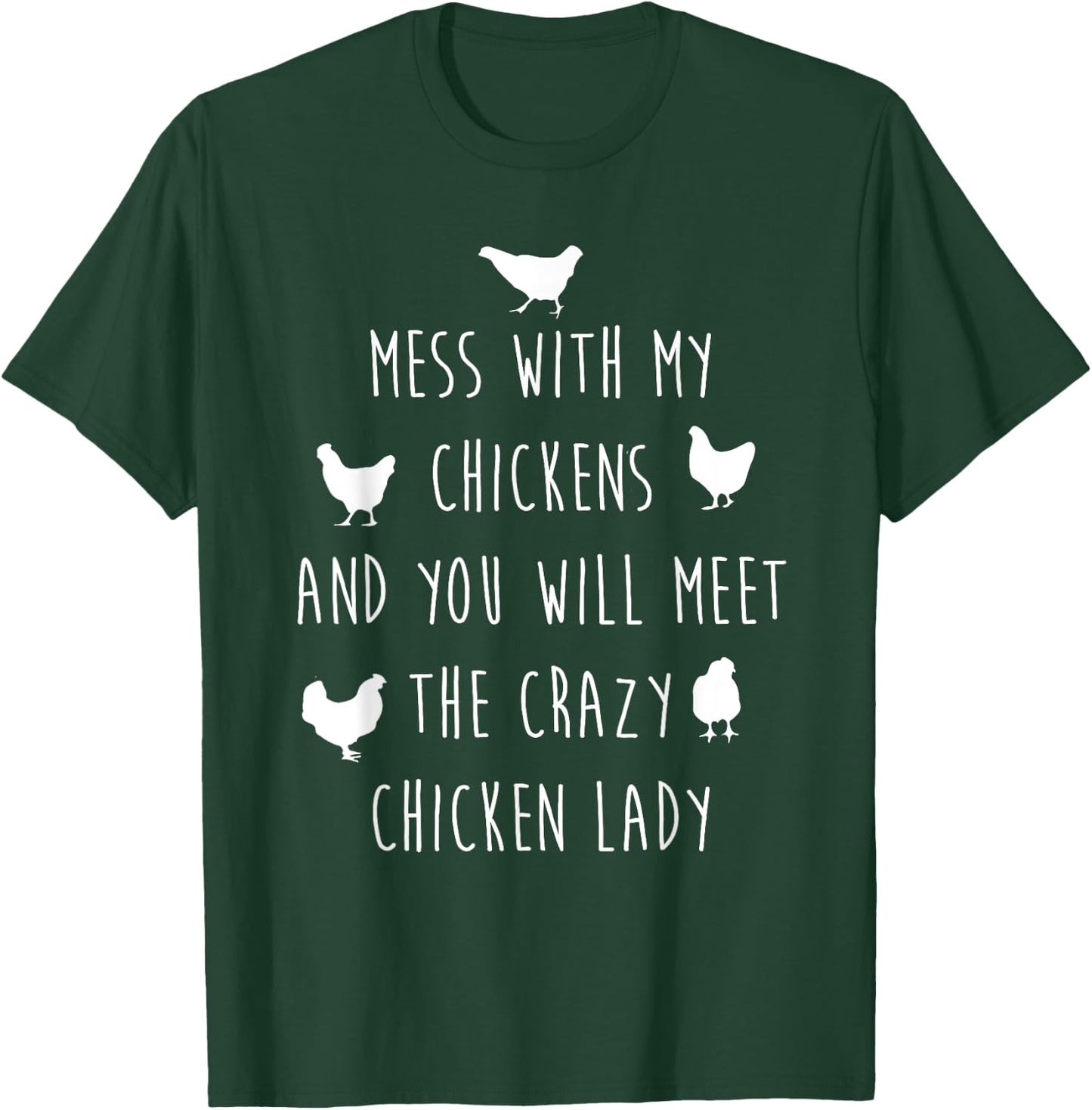 Mess with My Chickens and Meet Crazy Chicken Lady T-Shirt - T-Shirt | Forest