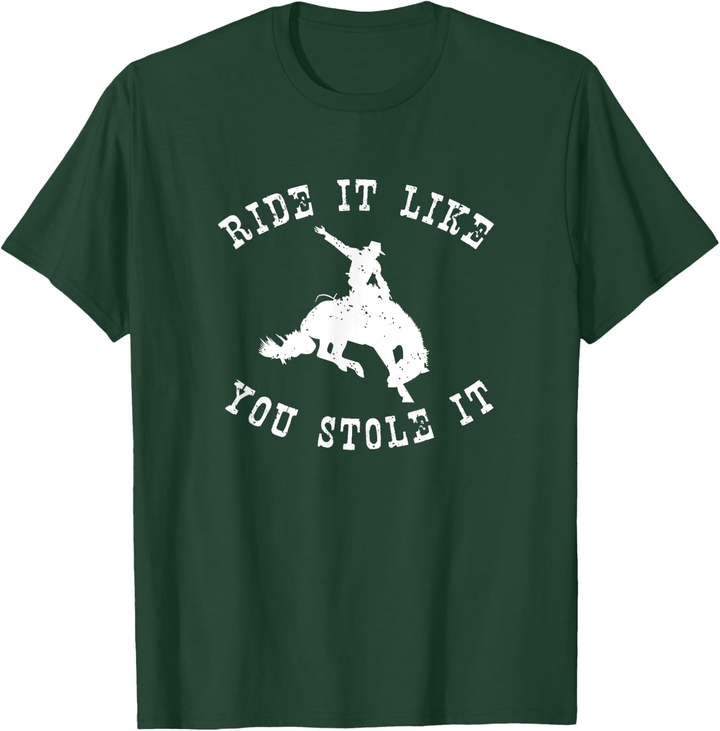 Western Rodeo Ride it like you stole it cowgirl horse T-Shirt - T-Shirt | Forest