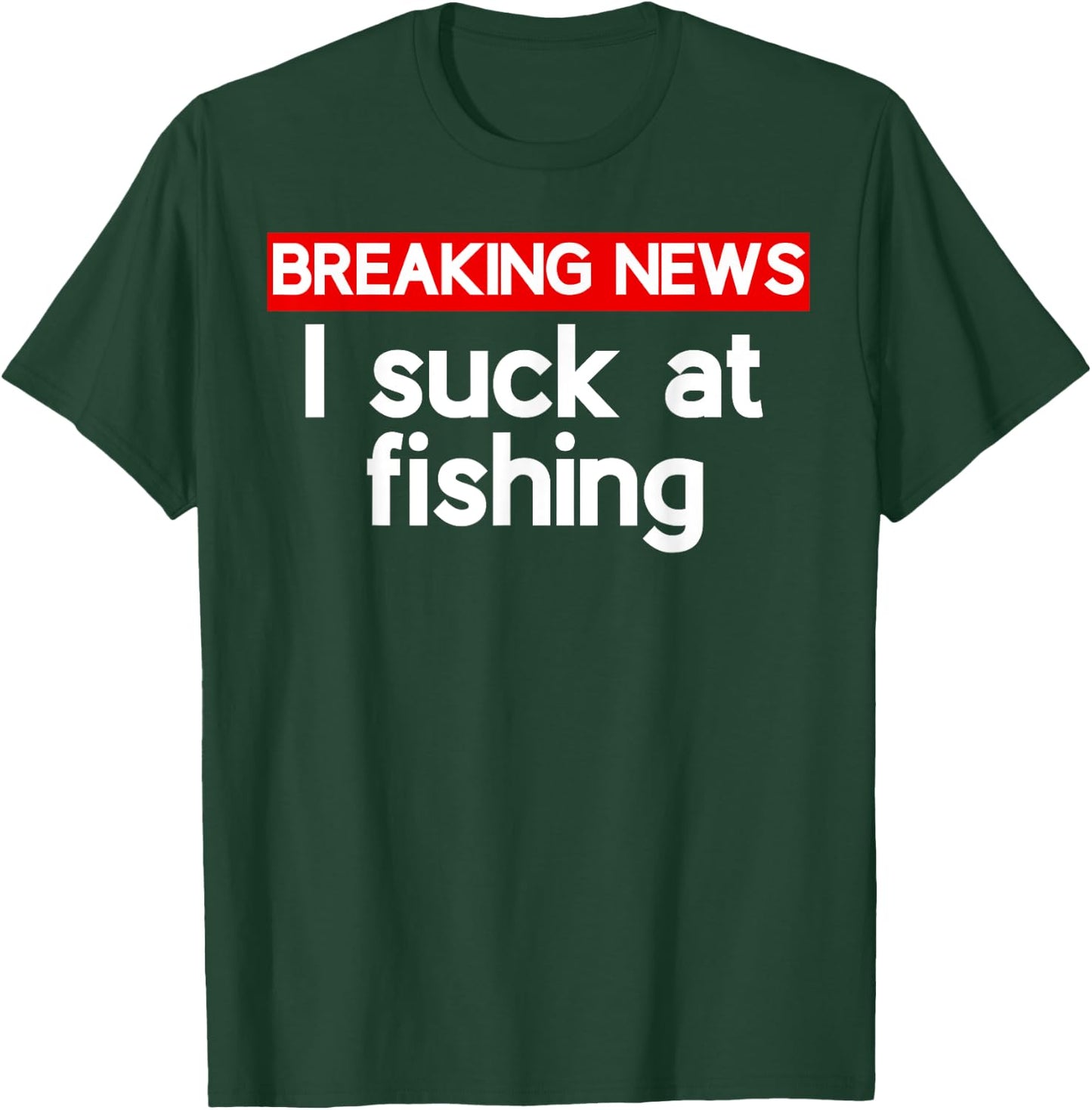I suck at Fishing Sucks T-Shirt - T-Shirt | Forest