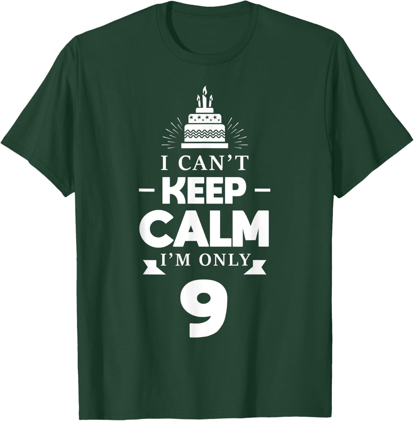 I Can't Keep Calm I'm Only 9th Birthday 9 Year Old B-Day T-Shirt - T-Shirt | Forest
