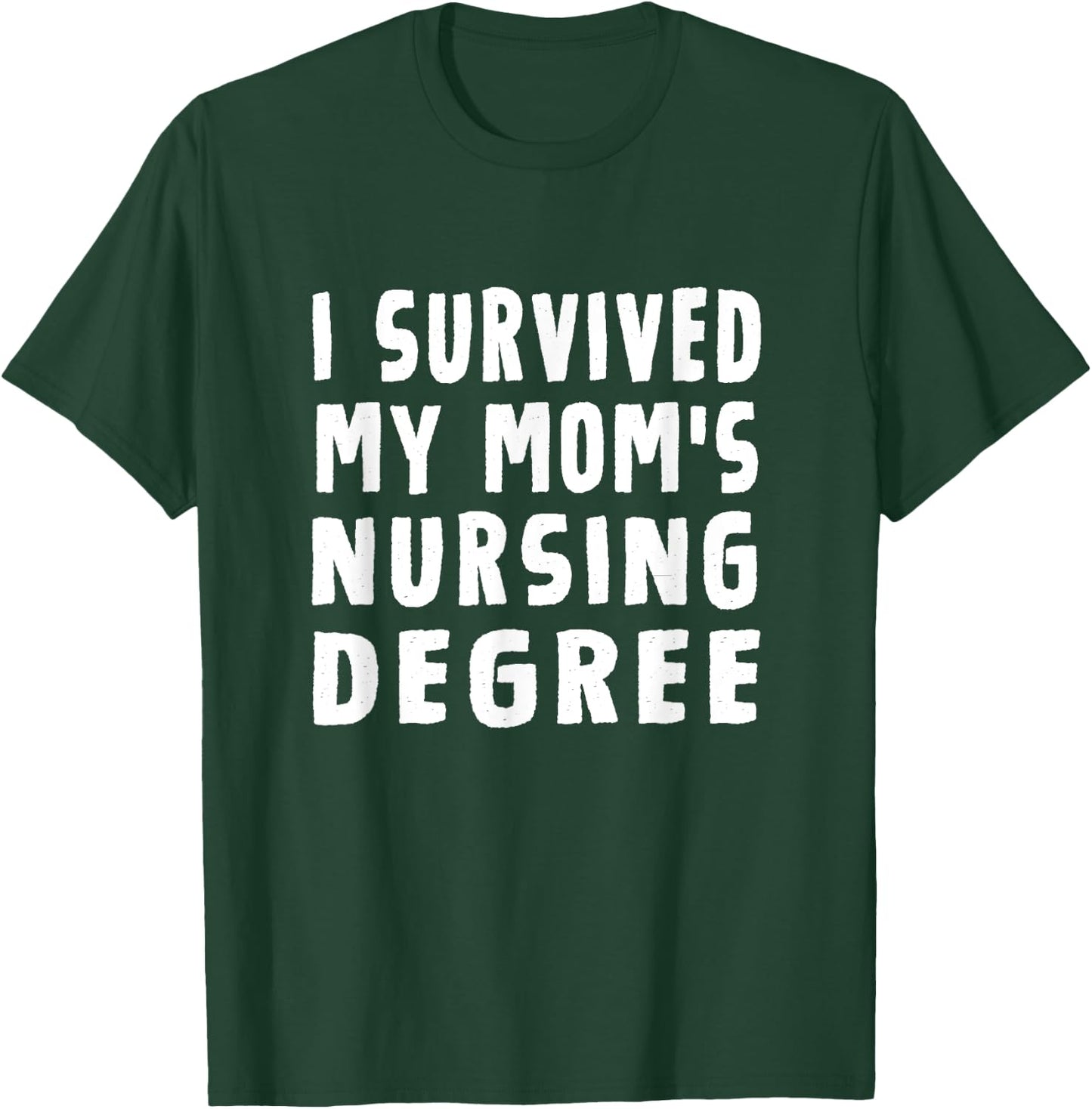 I survived My Mom's Nursing Degree Nursing School Graduation T-Shirt - T-Shirt | Forest
