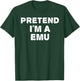 PRETEND I'M A EMU Funny Halloween DIY Costume T-Shirt - T-Shirt | Forest