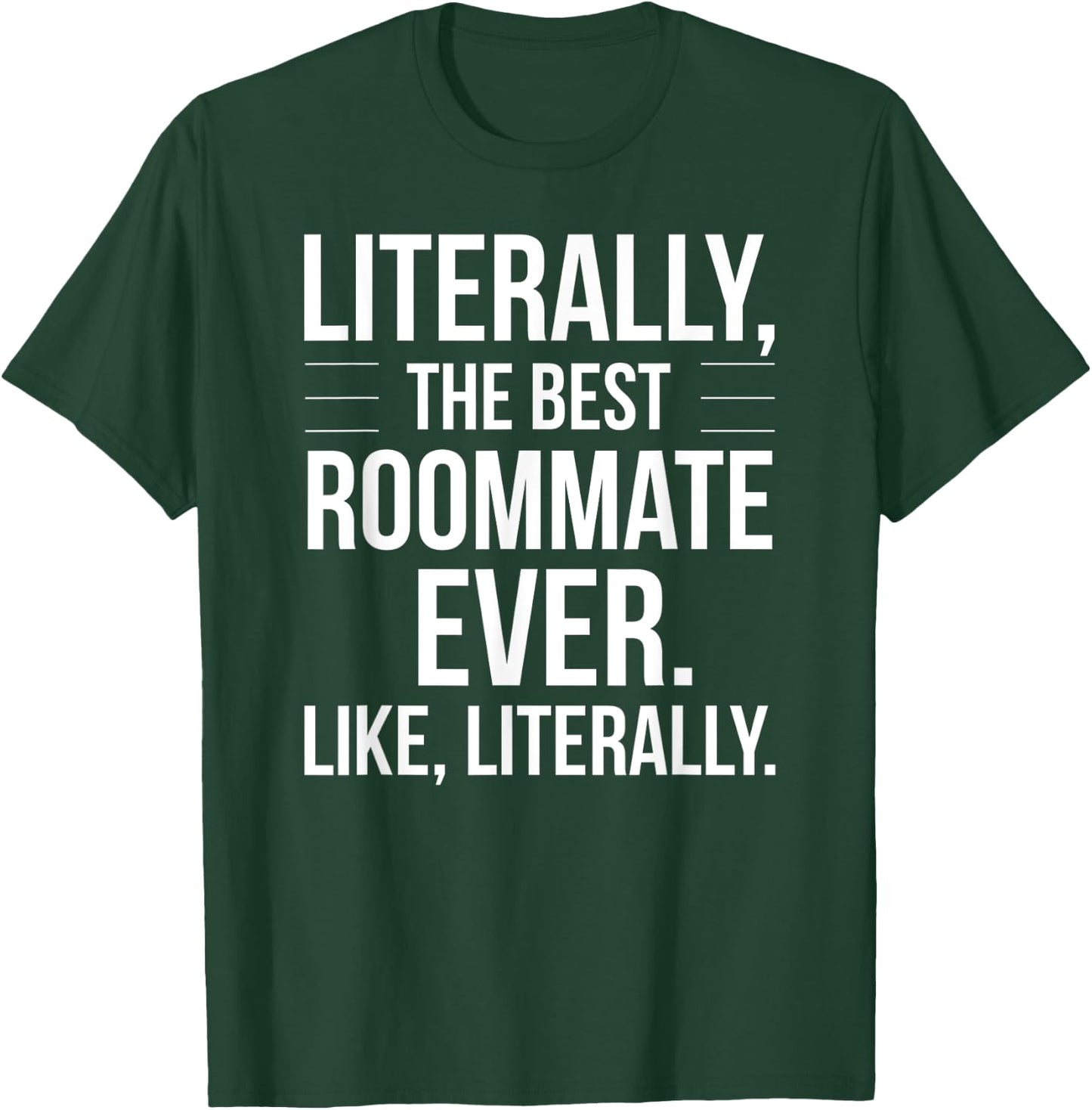 Roommate Best Ever Literally For Roomie Funny Roommate T-Shirt - T-Shirt | Forest