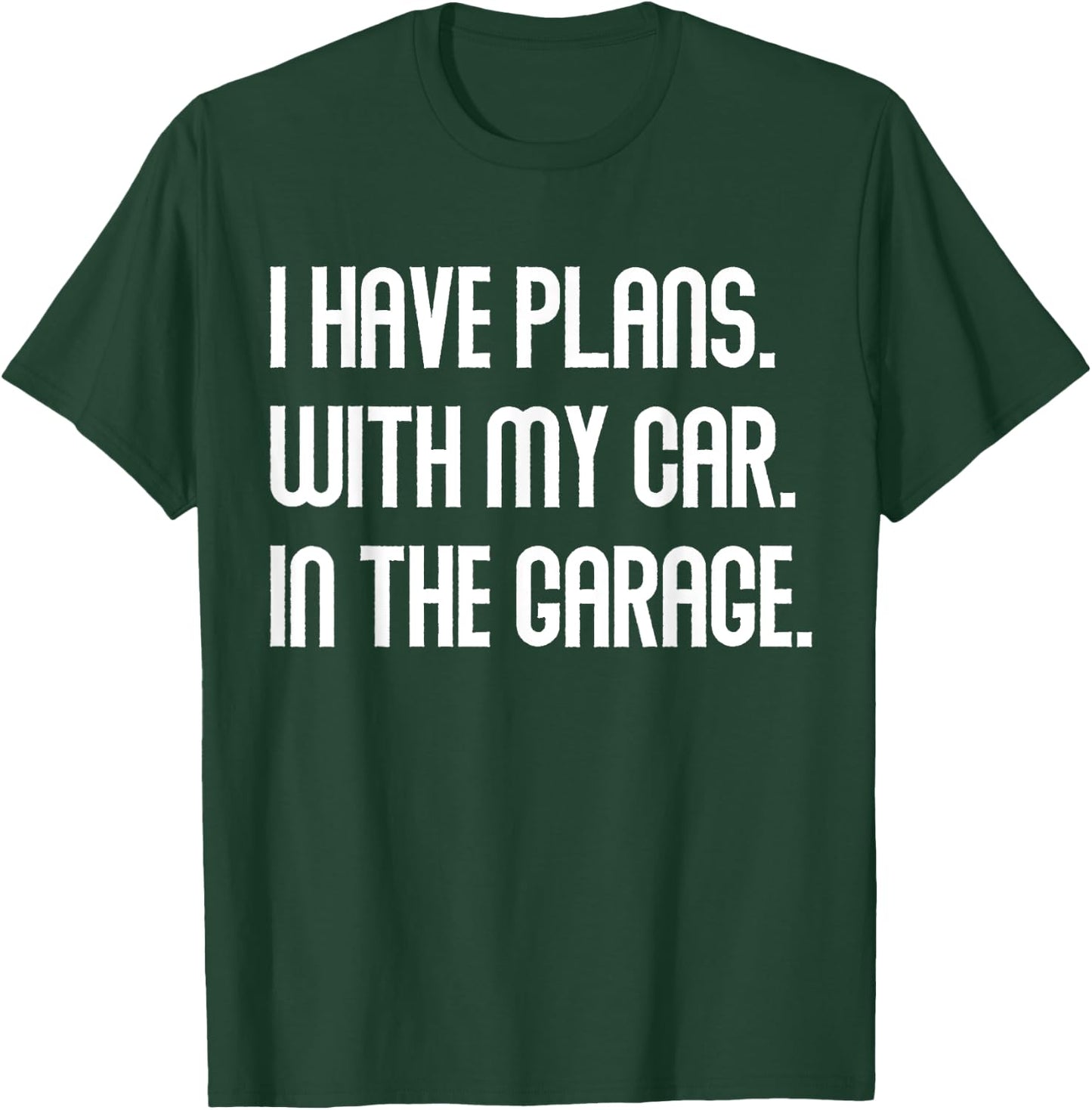 I Have Plans With My Car In The Garage Dad Joke Handyman T-Shirt - T-Shirt | Forest