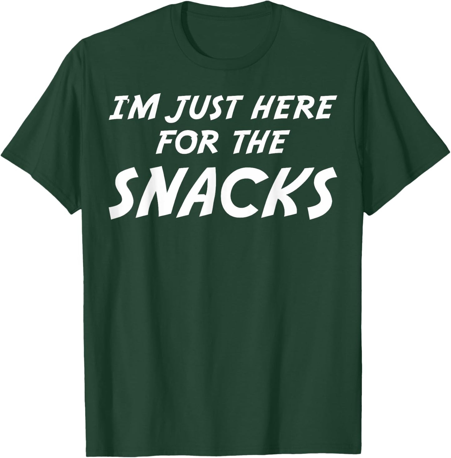 I'm Just Here For The Snacks I Am Just Here For The Snacks T-Shirt - T-Shirt | Forest