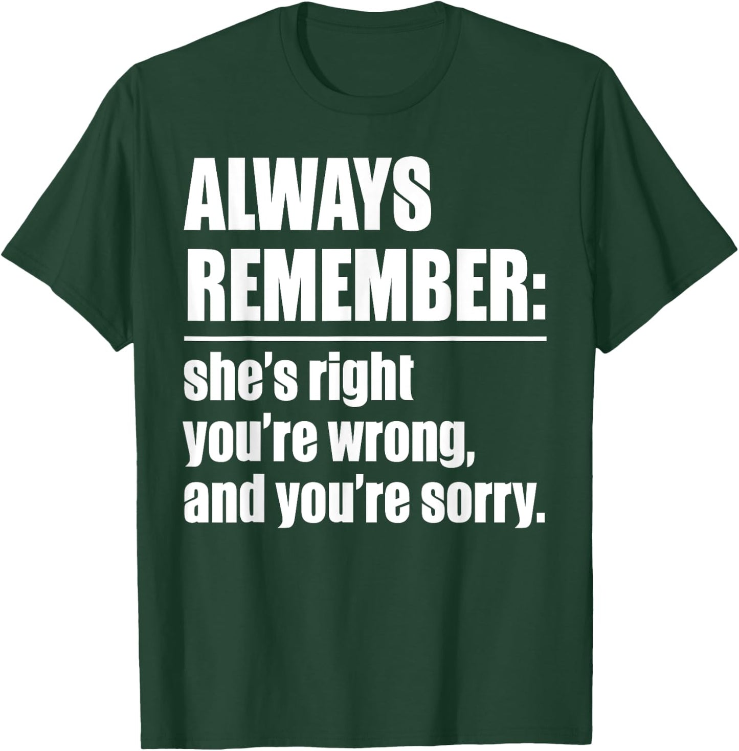 Always Remember She's Right You're Wrong - Funny T-Shirt - T-Shirt | Forest