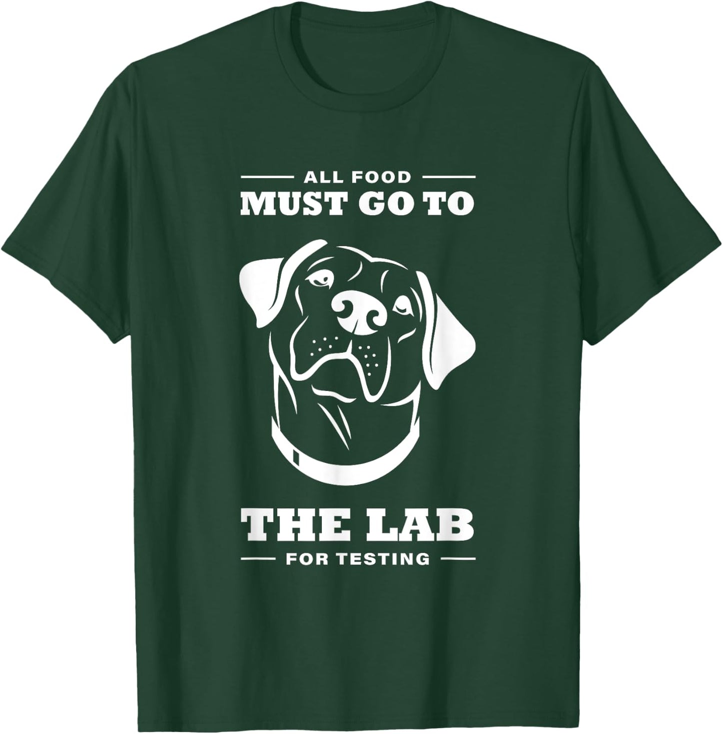 Labrador All Food Must Go To The Lab For Testing T-Shirt - T-Shirt | Forest