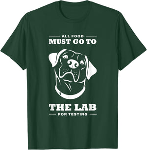 Labrador All Food Must Go To The Lab For Testing T-Shirt - T-Shirt | Forest