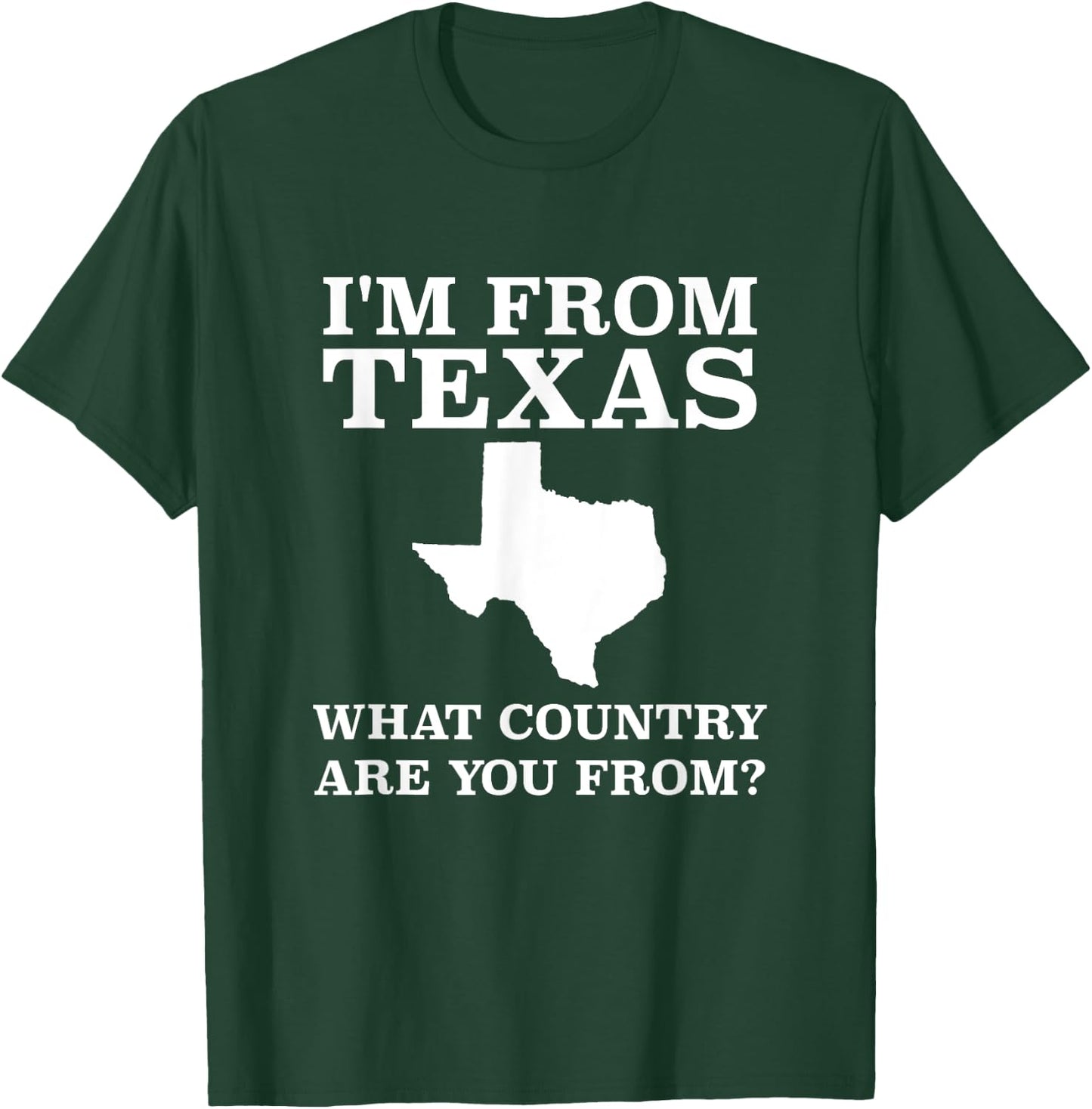 I'm From Texas What Country Are You From T Shirt Texan Gift T-Shirt - T-Shirt | Forest