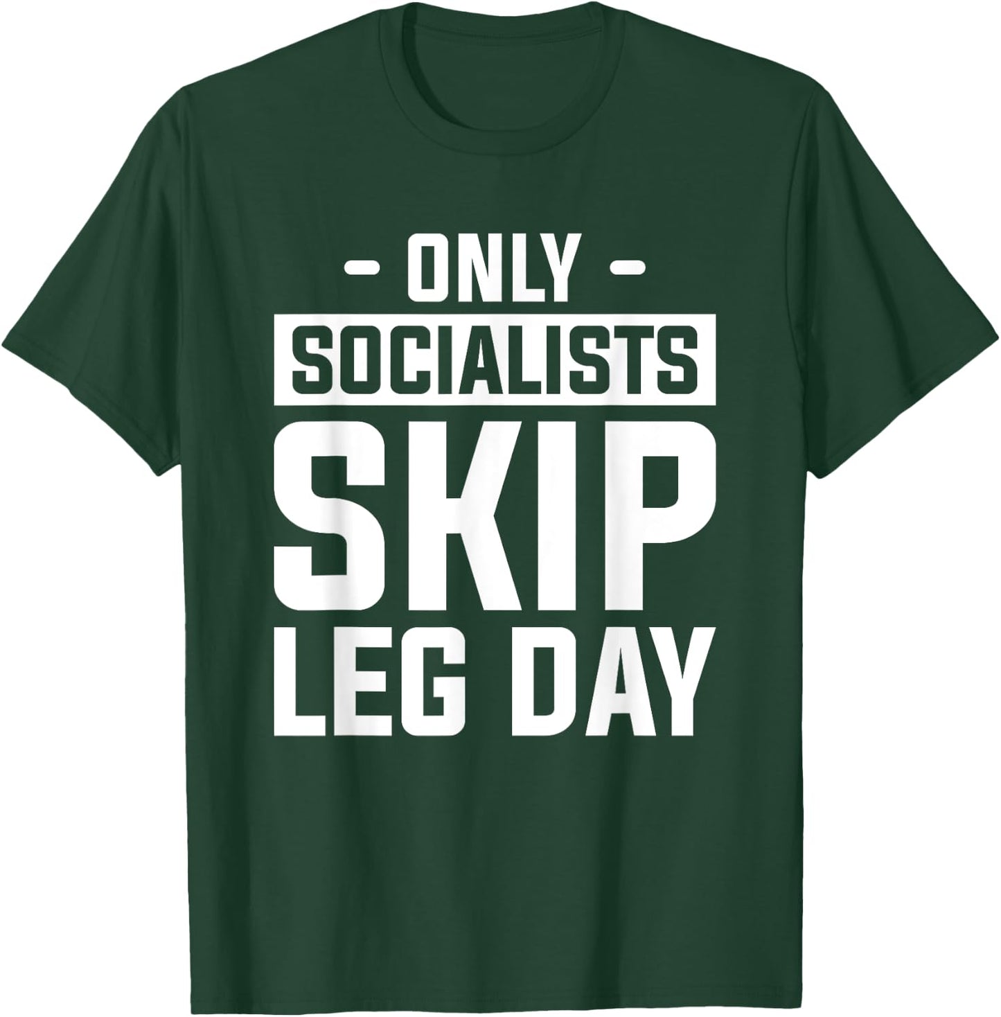 Only Socialists Skip Leg Day For A Weightlifter T-Shirt - T-Shirt | Forest