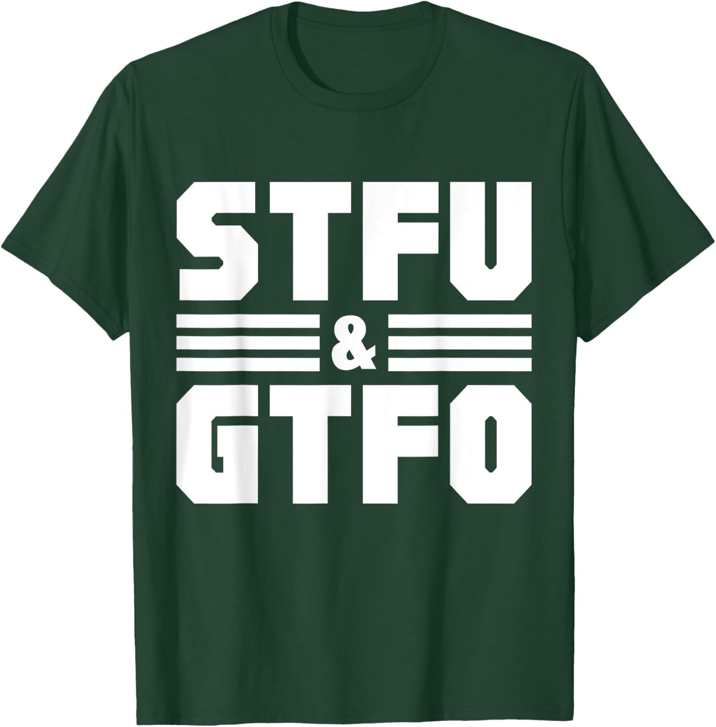 STFU & GTFO Sarcastic Humor Joke T-Shirt - T-Shirt | Forest