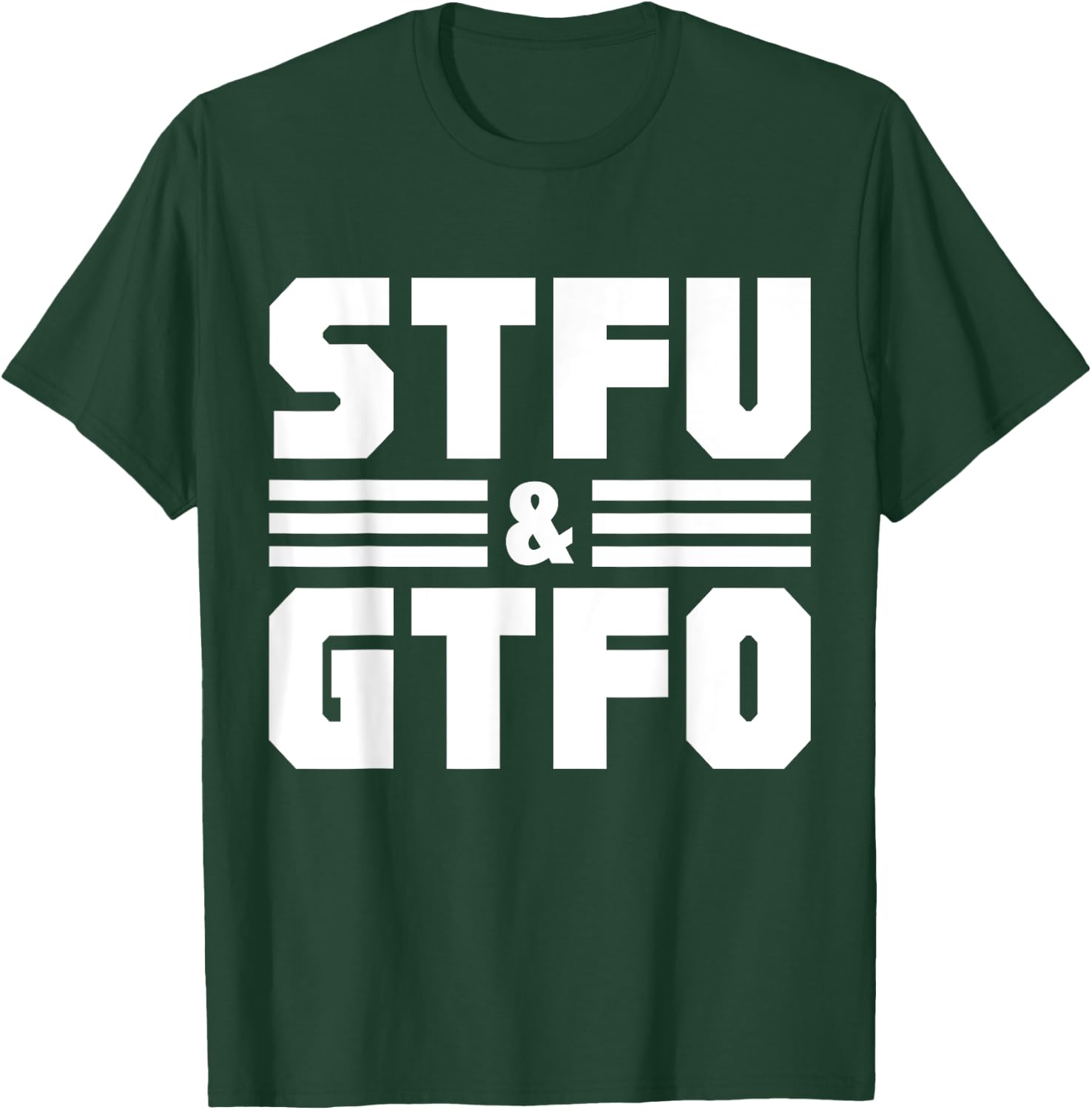 STFU & GTFO Sarcastic Humor Joke T-Shirt - T-Shirt | Forest