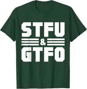 STFU & GTFO Sarcastic Humor Joke T-Shirt - T-Shirt | Forest