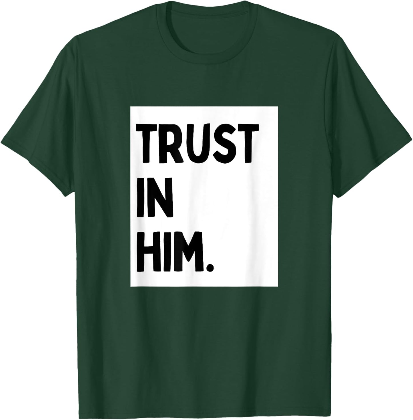 Trust In Him - Minimalist Christian Religious Jesus T-Shirt - T-Shirt | Forest