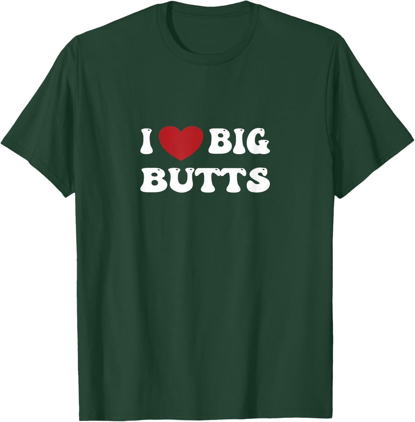 I love Big Butts Funny Gym Sports T-Shirt - T-Shirt | Forest