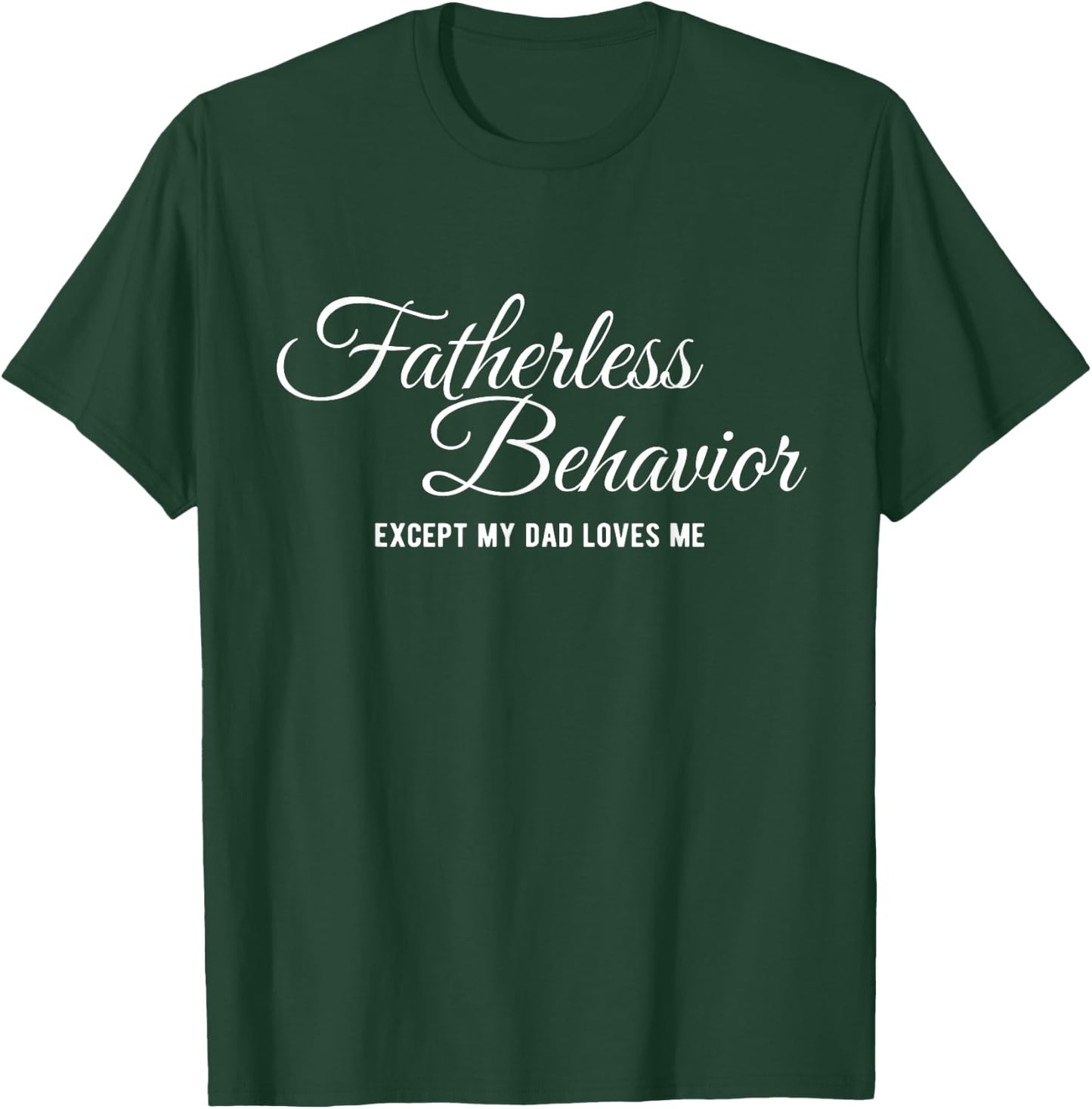 Fatherless Behavior Except my Dad Loves me Funny Gen Z Meme T-Shirt - T-Shirt | Forest
